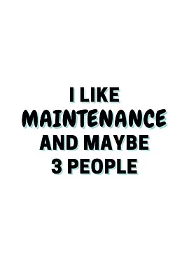 I Like Maintenance And