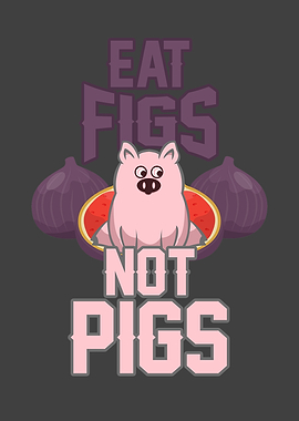 Eat figs not pigs
