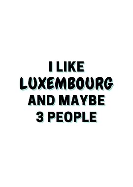 I Like Luxembourg And