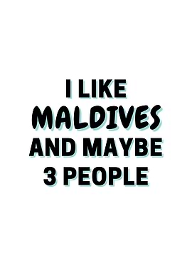 I Like Maldives And Maybe