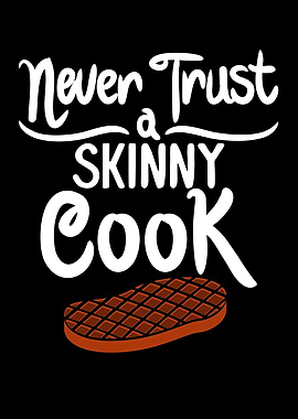 Never Trust A Skinny Cook