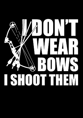 I Dont Wear Bows I Shoot