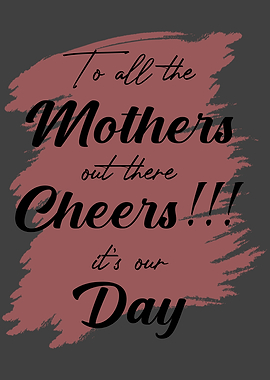 To all the mothers ist