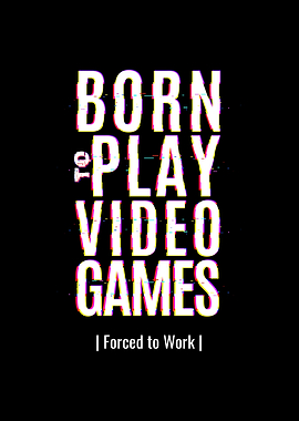 Born To Play Video Games