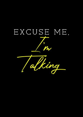 Excuse Me Im Talking