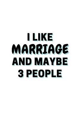 I Like Marriage And Maybe