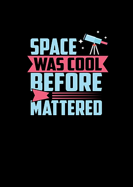 Space was cool befor