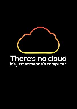 Theres No Cloud Its