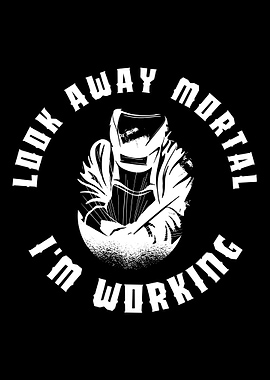 Look Away Mortal Welder