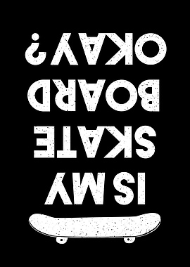 Is My Skateboard Okay Gift