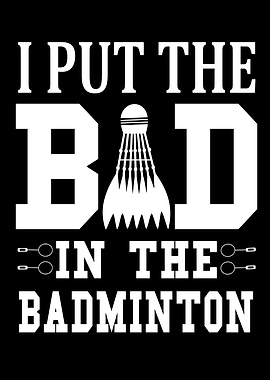 I Put The Bad In The