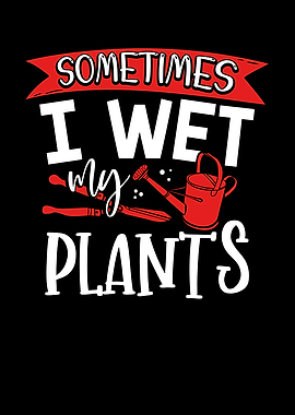 I wet my plants