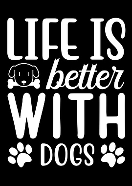 Life Is Better With Dogs