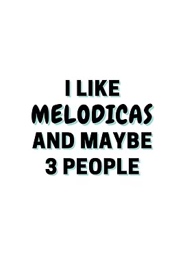 I Like Melodicas And Maybe