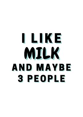 I Like Milk And Maybe 3
