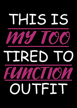 Too Tired To Function Lazy