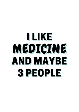 I Like Medicine And Maybe