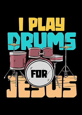 I play drums for jesus