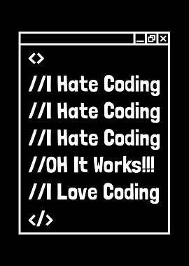 I Hate Coding Oh It Works