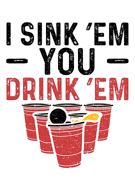 I Sink Em You Drink Em
