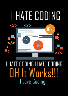 I Hate Coding Oh It Works
