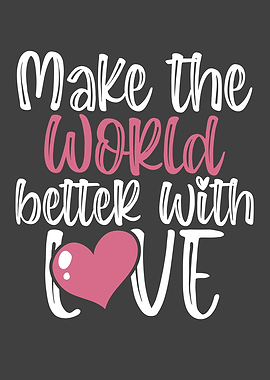 Make the world better with