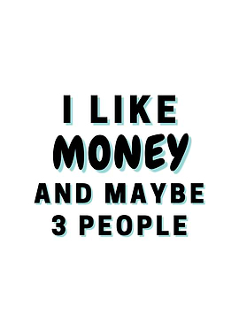 I Like Money And Maybe 3