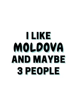 I Like Moldova And Maybe 3