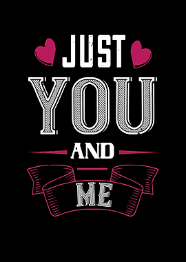 Just you and me