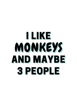 I Like Monkeys And Maybe 3