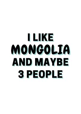 I Like Mongolia And Maybe