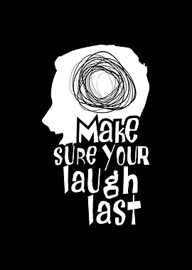 Make Sure Your Laugh Last
