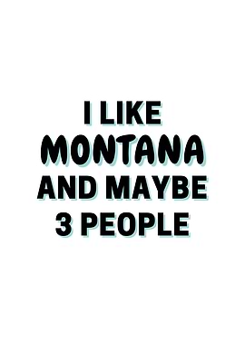 I Like Montana And Maybe 3