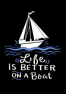 Life Is Better On A Boat