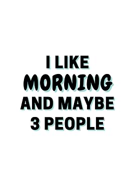 I Like Morning And Maybe 3
