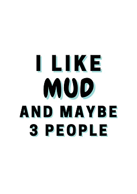 I Like Mud And Maybe 3