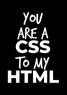 You are a CSS to my HTML