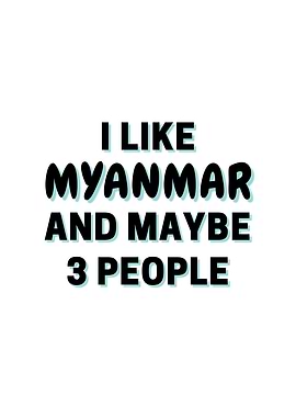 I Like Myanmar And Maybe 3