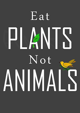 Eat plants not animals