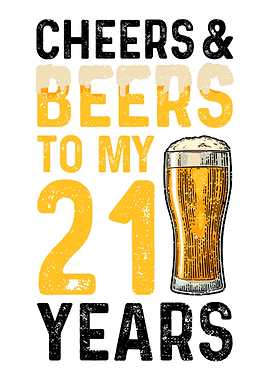 Cheers And Beers To My 21