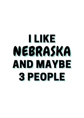 I Like Nebraska And Maybe