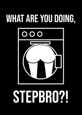 What are you doing STEPBRO
