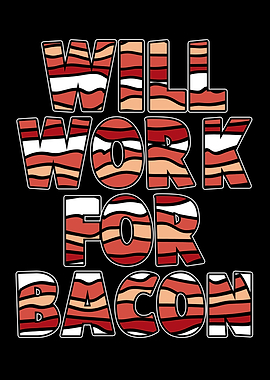 Will Work For Bacon