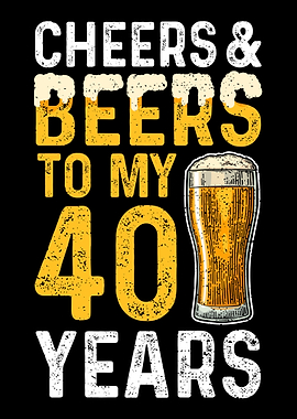 Cheers And Beers To My 40