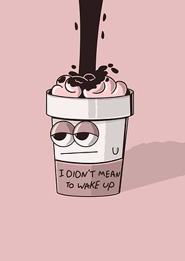 I did not mean to wake up