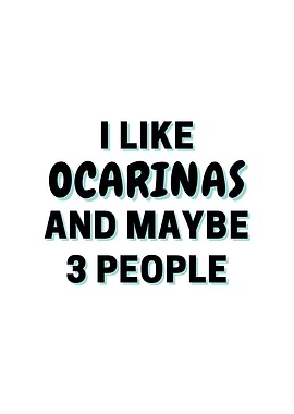 I Like Ocarinas And Maybe