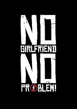 No Girlfriend No Problem