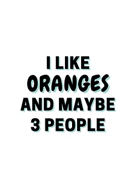 I Like Oranges And Maybe 3