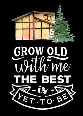 Grow old with me