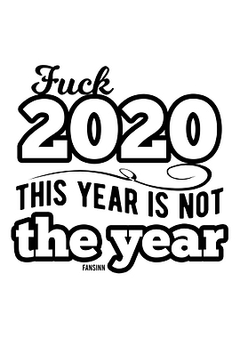 Fuck 2020 This Year Is Not